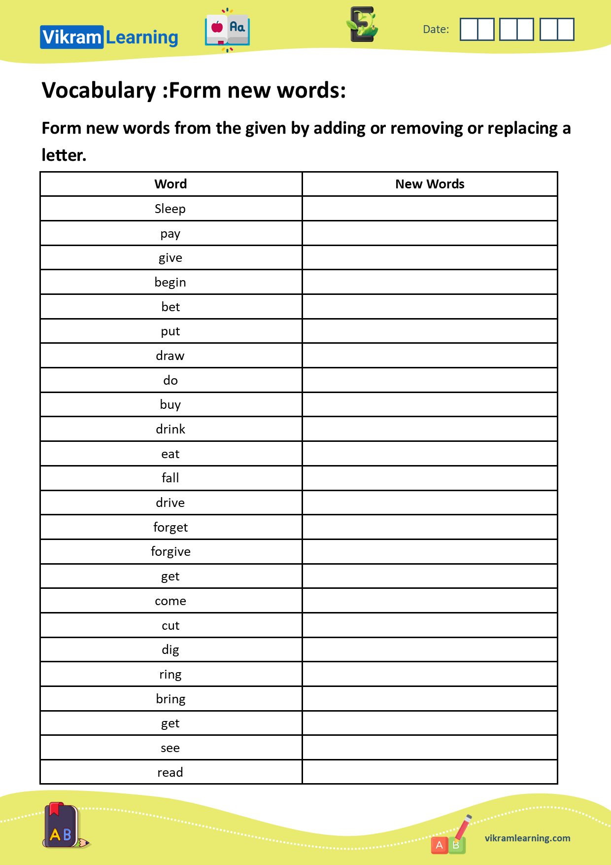 Download vocabulary: unscramble words, form new words, words ladder, forming new words by adding, removing, or replacing letters, build new words, example: forgive
: forgave, for, give, begin: beg, nib, bin, began, etc. worksheets